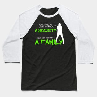 Some of us can lofe without society but not without a family Baseball T-Shirt